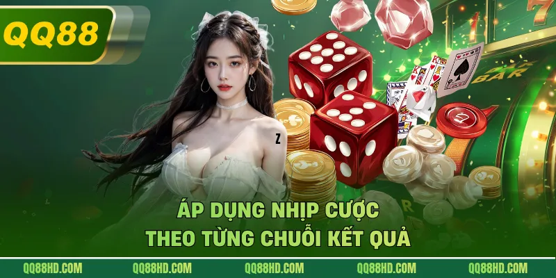 Áp dụng nhịp cược theo từng chuỗi kết quả