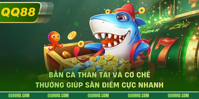 Bắn Cá Thần Tài Và Cơ Chế Thưởng Giúp Săn Điểm Cực Nhanh
