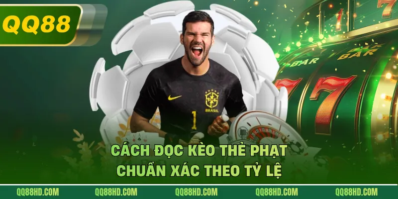 Cách đọc kèo thẻ phạt chuẩn xác theo tỷ lệ