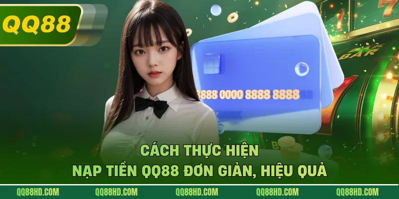 Cách thực hiện nạp tiền QQ88 đơn giản, hiệu quả