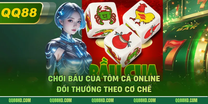 Chơi bầu cua tôm cá online đổi thưởng theo cơ chế