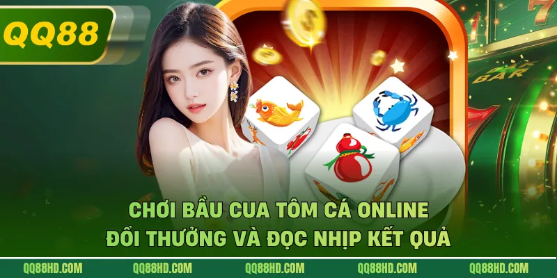 Chơi Bầu Cua Tôm Cá Online Đổi Thưởng Và Đọc Nhịp Kết Quả