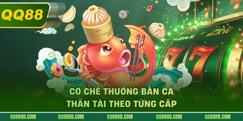 Cơ chế thưởng bắn cá thần tài theo từng cấp