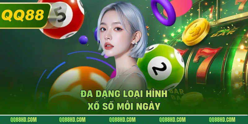 Đa dạng loại hình xổ số mỗi ngày