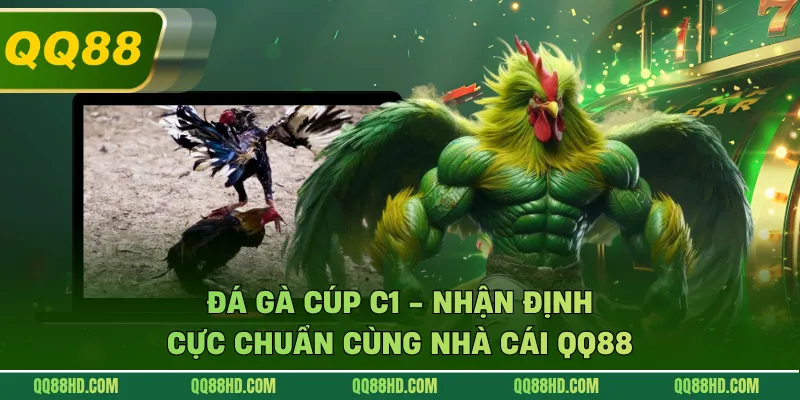 Đá Gà Cúp C1 - Nhận Định Cực Chuẩn Cùng Nhà Cái QQ88