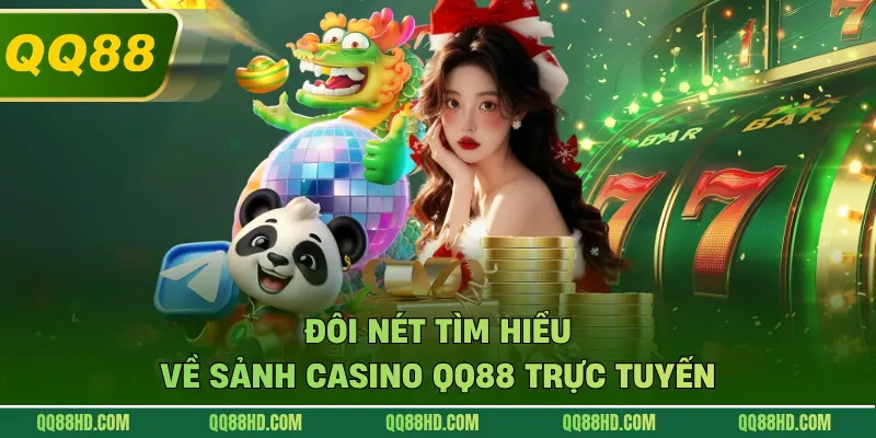 Đôi nét tìm hiểu về sảnh casino QQ88 trực tuyến