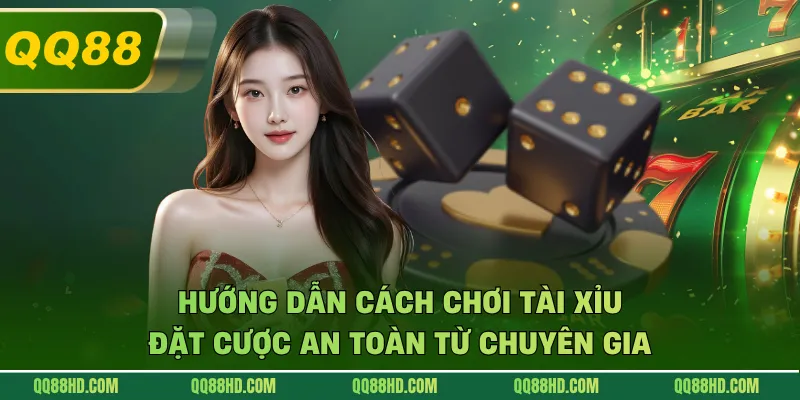 Hướng Dẫn Cách Chơi Tài Xỉu - Đặt Cược An Toàn Từ Chuyên Gia