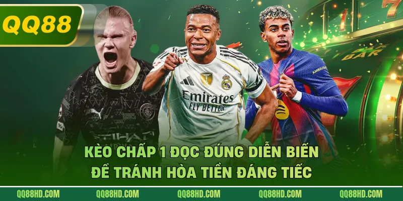 Kèo Chấp 1 Đọc Đúng Diễn Biến Để Tránh Hòa Tiền Đáng Tiếc