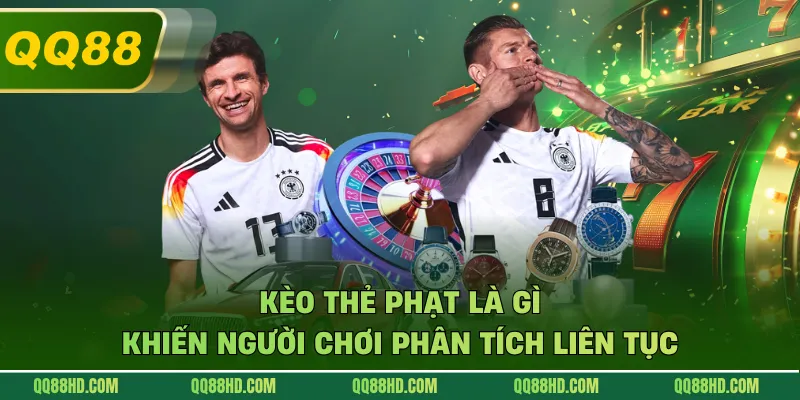 Kèo Thẻ Phạt Là Gì Khiến Người Chơi Phân Tích Liên Tục