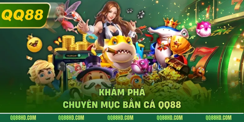 Khám phá chuyên mục bắn cá QQ88