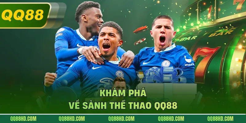 Khám phá  về sảnh thể thao QQ88