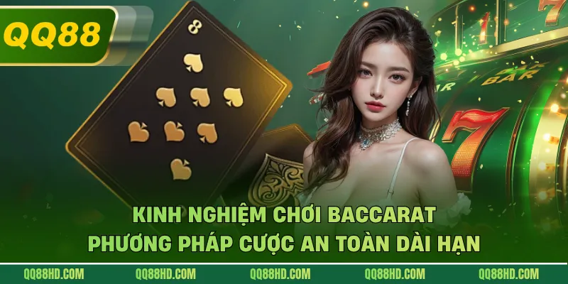 Kinh Nghiệm Chơi Baccarat - Phương Pháp Cược An Toàn Dài Hạn