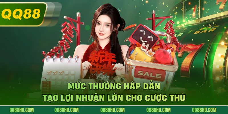Mức thưởng hấp dẫn tạo lợi nhuận lớn cho cược thủ