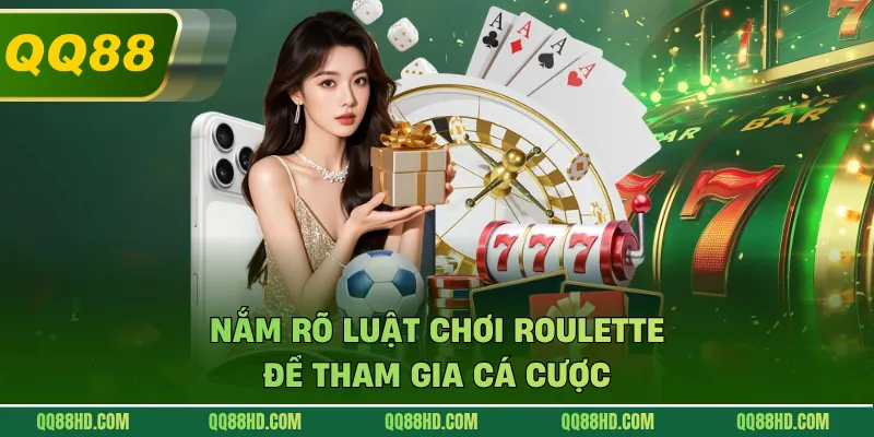 Nắm rõ luật chơi Roulette để tham gia cá cược