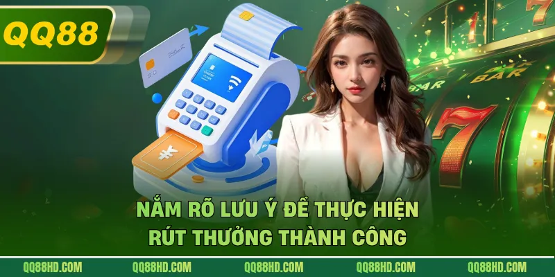Nắm rõ lưu ý để thực hiện rút thưởng thành công