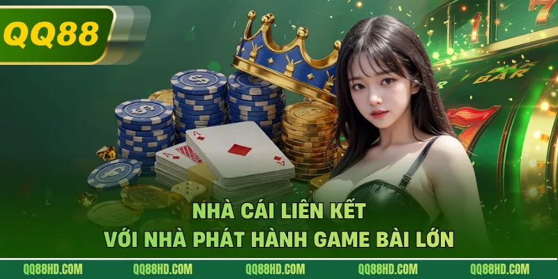 Nhà cái liên kết với nhà phát hành game bài lớn