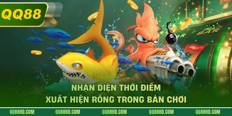 Nhận diện thời điểm xuất hiện rồng trong bàn chơi