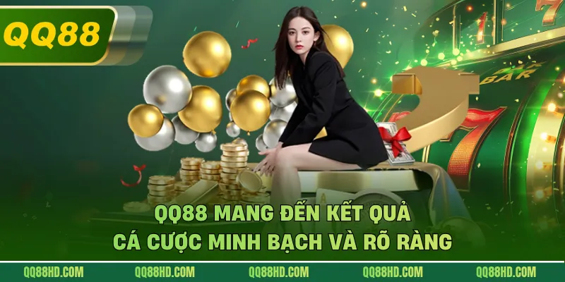 QQ88 mang đến kết quả cá cược minh bạch và rõ ràng