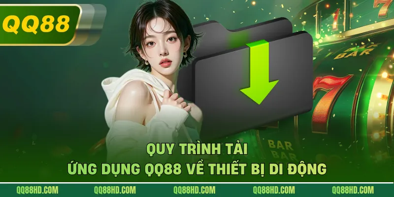 Quy trình tải ứng dụng QQ88 về thiết bị di động