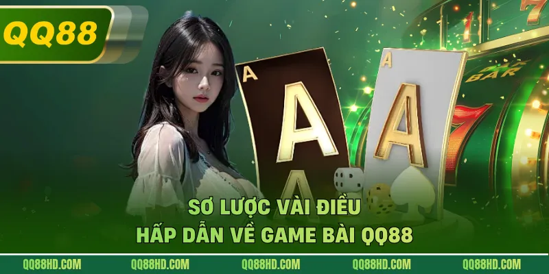 Sơ lược vài điều hấp dẫn về game bài QQ88