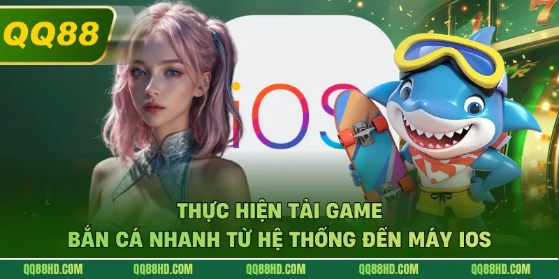 Thực hiện tải game bắn cá nhanh từ hệ thống đến máy iOS