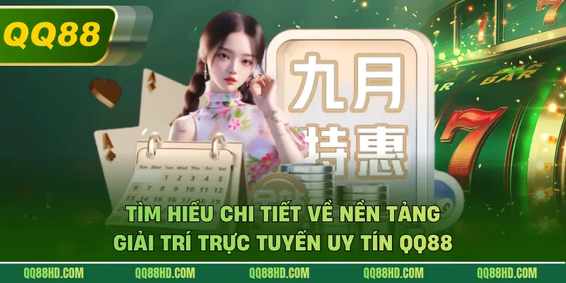 Tìm hiểu chi tiết về nền tảng giải trí trực tuyến uy tín QQ88