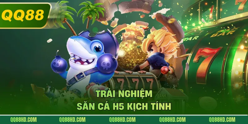 Trải nghiệm săn cá H5 kịch tính