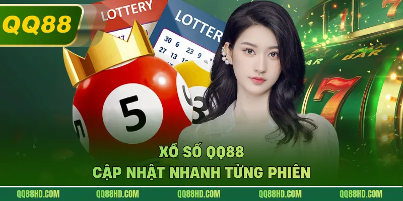 Xổ số QQ88 cập nhật nhanh từng phiên